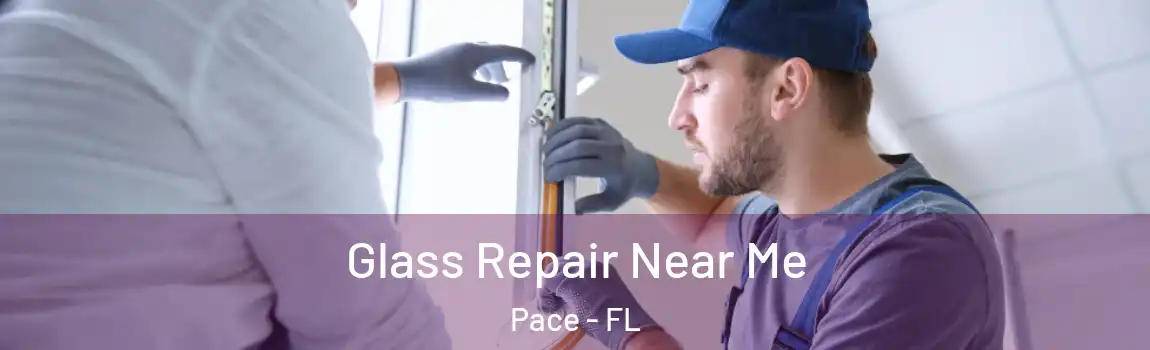  Glass Repair Near Me Pace - FL