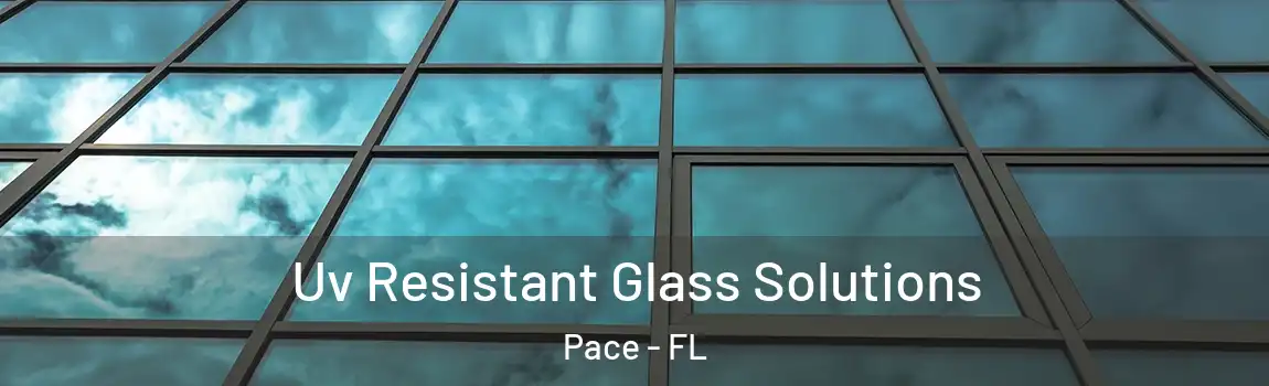  Uv Resistant Glass Solutions Pace - FL